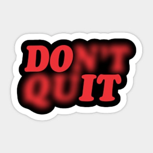 DONT QUIT Sticker